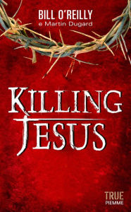 Title: Killing Jesus (Italian Edition), Author: Bill O'Reilly