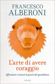 Title: L'arte di avere coraggio, Author: Francesco Alberoni