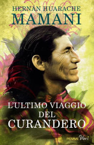 Title: L'ultimo viaggio del Curandero, Author: Hernán Huarache Mamani
