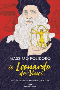 Title: Io, Leonardo da Vinci, Author: Massimo Polidoro