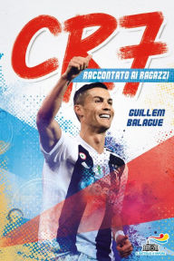 Title: CR7 - Cristiano Ronaldo raccontato ai ragazzi, Author: Guillem Balague