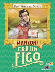 Title: Manzoni era un figo, Author: Annalisa Strada