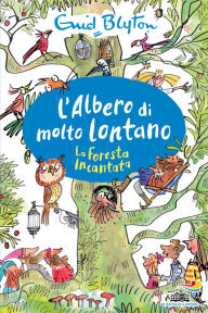 Title: L'albero di Molto Lontano - La Foresta Incantata, Author: Enid Blyton