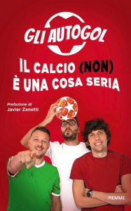 Title: Il calcio (non) è una cosa seria, Author: Gli Autogol