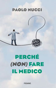 Title: Perché (non) fare il medico, Author: Paolo Nucci