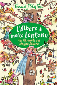 Title: L'Albero di Molto Lontano - Gli Abitanti del Magico Albero, Author: Enid Blyton