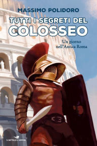 Title: Tutti i segreti del Colosseo, Author: Massimo Polidoro