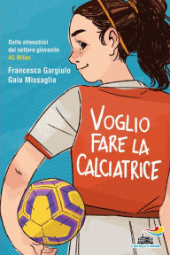 Title: Voglio fare la calciatrice, Author: Francesca Maria Gargiulo