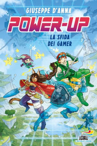 Title: Power-up. La sfida dei Gamer, Author: Giuseppe D'Anna