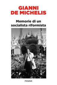 Title: Memorie di un socialista riformista, Author: Gianni De Michelis