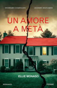 Title: Un amore a metà, Author: Ellie Monago