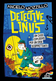 Title: Detective Linus 5 - Un caso esplosivo per un eroe scoppiettante, Author: Angelo Mozzillo