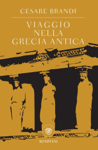 Title: Viaggio nella Grecia antica, Author: Cesare Brandi