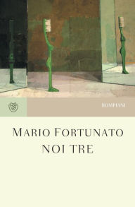 Title: Noi tre, Author: Mario Fortunato