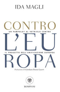 Title: Contro l'Europa: un pamphlet al vetriolo contro il progetto di unificazione europea, Author: Ida Magli