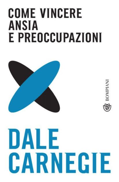 Come vincere ansia e preoccupazioni by Dale Carnegie, eBook