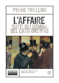 Title: L'Affaire. Tutti gli uomini del caso Dreyfus, Author: Piero Trellini
