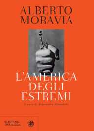 Title: L'America degli estremi: Un reportage lungo trent'anni (1936-1969), Author: Alberto Moravia