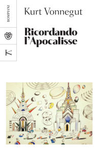 Title: Ricordando l'Apocalisse: E altri scritti nuovi e inediti sulla guerra e sulla pace, Author: Kurt Vonnegut