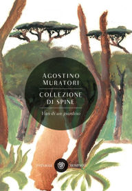 Title: Collezione di spine: Vita di un giardino, Author: Agostino Muratori