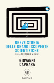 Title: Breve storia delle grandi scoperte scientifiche: Dalla preistoria al 2020, Author: Giovanni Caprara