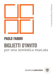 Title: Biglietti d'invito per una semiotica marcata, Author: Paolo Fabbri