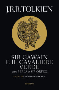 Title: Sir Gawain e il cavaliere verde: Con Perla e Sir Orfeo, Author: J. R. R. Tolkien