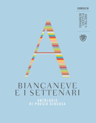 Title: Biancaneve e i settenari: Antologia di poesia giocosa, Author: AA.VV.