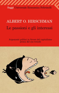 Title: Le passioni e gli interessi, Author: Albert O. Hirschman