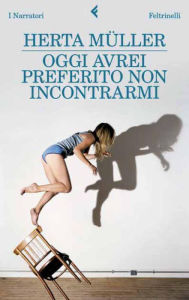 Title: Oggi avrei preferito non incontrarmi, Author: Herta Müller
