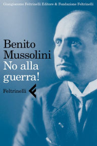 Title: No alla guerra!, Author: Benito Mussolini
