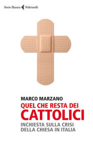 Title: Quel che resta dei cattolici, Author: Marco Marzano