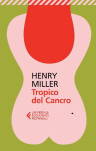 Title: Tropico del Cancro, Author: Henry Miller