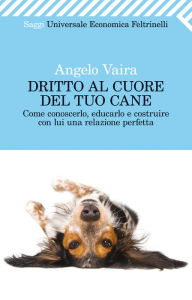 Title: Dritto al cuore del tuo cane, Author: Angelo Vaira