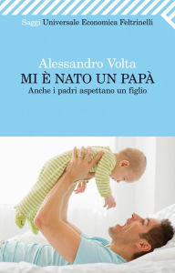 Title: Mi è nato un papà, Author: Alessandro Volta