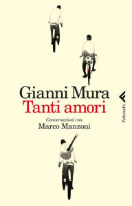 Title: Tanti amori: Conversazioni con Marco Manzoni, Author: Gianni Mura