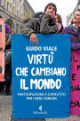 Virtù che cambiano il mondo: Partecipazione e conflitto per i beni comuni