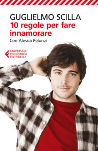 Title: 10 regole per fare innamorare, Author: Guglielmo Scilla