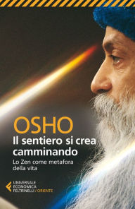 Title: Il sentiero si crea camminando: Lo Zen come metafora della vita, Author: Osho