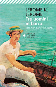 Title: Tre uomini in barca: (per non parlar del cane), Author: Jerome K. Jerome