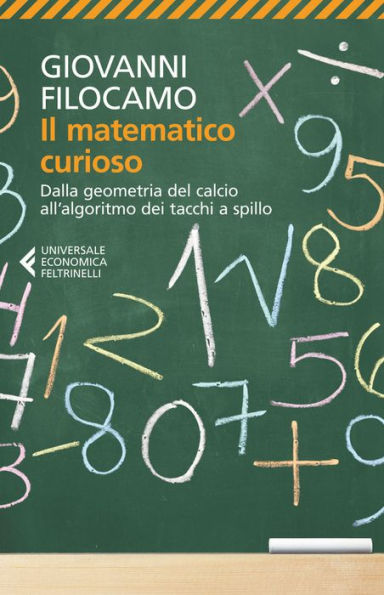 Il matematico curioso: Dalla geometria del calcio all'algoritmo dei tacchi a spillo