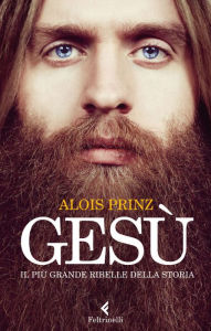 Title: Gesù: Il più grande ribelle della Storia, Author: Alois Prinz