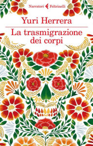 Title: La trasmigrazione dei corpi (The Transmigration of Bodies), Author: Yuri Herrera