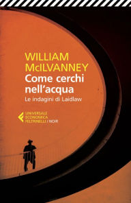 Title: Come cerchi nell'acqua: Le indagini di Laidlaw, Author: William McIlvanney