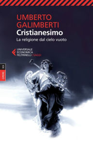 Title: Cristianesimo: La religione dal cielo vuoto. Opere XX, Author: Umberto Galimberti