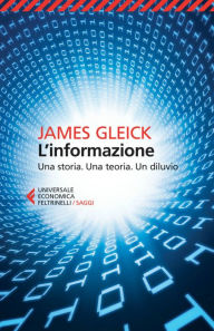 Title: L'informazione: Una storia. Una teoria. Un diluvio, Author: James Gleick