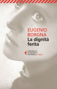 Title: La dignità ferita, Author: Eugenio Borgna