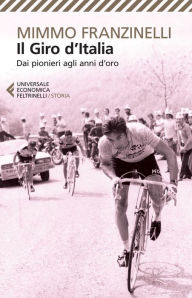 Title: Il Giro d'Italia: Dai pionieri agli anni d'oro, Author: Mimmo Franzinelli