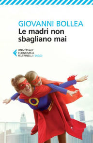 Title: Le madri non sbagliano mai, Author: Giovanni Bollea