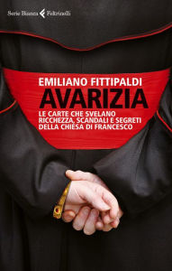 Title: Avarizia: Le carte che svelano ricchezza, scandali e segreti della chiesa di Francesco, Author: Emiliano Fittipaldi